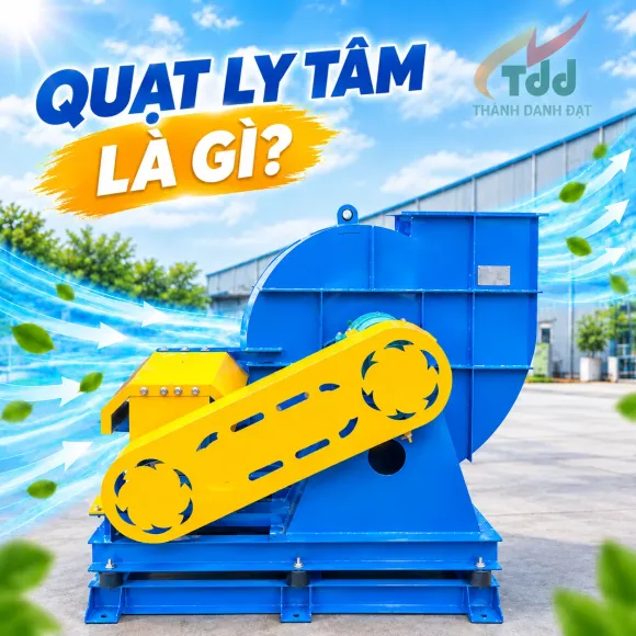 Quạt Ly Tâm Là Gì? Cấu Tạo, Ứng Dụng Và Phân Loại Quạt Ly Tâm 